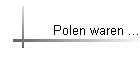 Polen waren ...