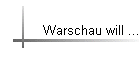 Warschau will ...