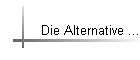 Die Alternative ...