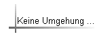 Keine Umgehung ...