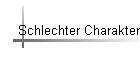 Schlechter Charakter