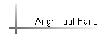 Angriff auf Fans