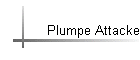 Plumpe Attacke