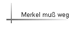 Merkel mu weg