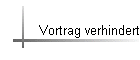 Vortrag verhindert