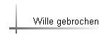 Wille gebrochen