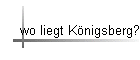 wo liegt Knigsberg?